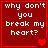 Red background with white pixelated text reading "why don't you break my heart?" and varying red heart symbols in four