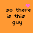 Pixelated orange background with black text reading "so there is this guy" and pink pixel art symbols above the text.