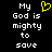 Black background with white pixelated text reading 'My God is mighty to save' and a yellow heart symbol replacing the word 'heart'.