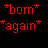 *born* and *again* in red pixelated text on black background with asterisks at corners of each word.