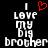 Pixelated text reads "I LOVE MY BIG brother" with a red heart symbol replacing the 'O' in LOVE on one side, against black background.