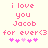 Pixelated pink text and heart symbols on a light background, with two identical static frames showing 'i love you Jacob for ever<3' followed by five hearts.