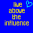 Blue background with yellow pixelated text reading 'live above the influence' and a cyan heart symbol in top center.