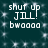 Dark teal background with white pixelated text reading "shut up JILL! bwaaaa" in four identical quadrants, each surrounded by faint white star-like sparkles.