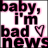 Pixelated text reads 'baby, i'm bad news' with a heart symbol replacing the word 'love', displayed in black and pink on white background.
