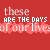 Red background with repeated white text 'these are the days of our lives' in pixelated font, showing animation changes across frames.