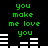 Green pixelated text 'you make me love you' repeated twice on black background with white horizontal bars below each instance.