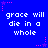 Blue background with repeated white pixelated text "grace will die in a whole" and pink star-shaped decorations.