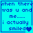 Four identical blue display pixelated text reading 'when there was u and me..... i actually smiled' with a heart symbol