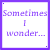 A 4-frame animated contact sheet showing a purple text sequence forming the phrase "Sometimes I wonder... If you ever Think about me" with a heart symbol in the final frame, all on white backgrounds within a purple border grid.