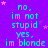 Purple background with cyan text repeating "no, im not stupid yes, im blonde" and pink stars scattered throughout.