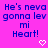 Pixelated blue text on bright pink background reads 'He's neva gonna lev mi Heart!' with two white pixel hearts below.