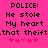 Pixelated text on bright pink background with heart symbols below, showing two identical side-by-side of 'POLICE: He stole My heart .that theift.' and five red hearts