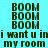 Pixelated text displays 'BOOM' repeated three times above 'i want u in my room', with background color variations between frames.