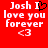 Red background with white pixelated text reading "Josh I love you forever <3" and a black heart symbol replacing the 'I' in the left version.