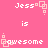 Pixelated pink background with white text reading "Jess" and "is awesome" arranged in a pattern, each instance accompanied by light pink square-shaped decorative elements