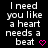 Pixelated text reads 'I need you like a heart needs a beat' with two pink hearts on black background, one heart changes from solid to outline.