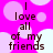 A static image with a bright pink background featuring light pink and white circular shapes, displaying the text "I love all of my friends" in dark brown pixelated font.