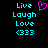 Pixelated cyan text 'Live Laugh Love (333)' on black background with a pink heart symbol above the first line.