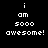 Pixelated white text on black background reads 'i am sooo awesome!' in four stacked lines with exclamation mark.