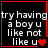 Four identical black square with red borders display white text and a heart symbol, each showing the phrase "try having a boy u like not like u"