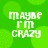 Green background with blurred circular shapes and white pixelated text reading "MAYBE I'M CRAZY" in four identical