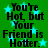 Green background with cyan stars and black text reading "You're Hot, but Your Friend is Hotter." repeated twice in a