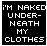 Static pixel-art icon with white text on black background reading "I'M NAKED UNDER-NEATH MY CLOTHES" in blocky, retro font.