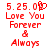 Red pixelated text on white background reads '5.25.09 Love You Forever & Always' with a heart symbol replacing the 'O' in '09'.