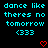 Pixelated cyan text on black background reads 'dance like theres no tomorrow (333)' with red heart symbols below.
