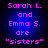 Pixelated text in pink and blue on a dark background reads "Sarah L. and Emma S. are 'sisters'" with no visible motion.