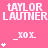 Pixelated pink background with repeated 'TAYLOR LAUTNER' text and 'XOX' symbols in white, arranged in a pattern with some symbols vertically stacked