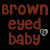 Brown-eyed baby text with heart symbols in red and gray pixelated styles on black background.