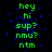 Green text on black background with blue pixel noise, displaying 'hey hi sup? nmu? ntm' in two vertical with a gray rectangle on the right