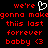 Red pixelated text on black background with white heart symbol, displaying 'we're gonna make this last forever bobby <3' in two identical side-by-side