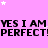 Pixelated text repeats 'YES I AM' and 'PERFECT!' across a pink background with scattered white stars.