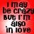 Red background with black text reading "I may be crazy but I'm also in love" arranged in four quadrants.
