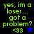 Green pixelated text on black background reads "yes, im a loser... got a problem? <33" with blue star symbol, two versions differ in star presence.