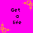 A bright pink background features repeated black text "Get a life" and orange pixelated square patterns in a