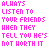 Pixelated text repeats across a , displaying phrases about listening to friends and choosing not to believe negative claims