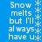 Blue background with white pixelated text repeating "Snow melts but I'll always have u" and vertical snowflake symbols on both sides.