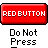 Red rectangular button with white pixelated text 'REDBUTTON' above black and white pixelated text 'Do Not Press' on gray background.