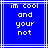 Blue background with white pixelated text reading "im cool and your not" in a with light blue borders