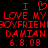 Red pixelated text on black background reads "I ❤️ LOVE MY BOYFRIEND DAMIAN 6.8.08" in two identical mirrored sections.