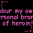 Pink pixelated text on black background with star-shaped animation elements, repeating 'your my owour my owour my ow' and 'ersonal brarrsonal brarrsonal brar of heroin! of heroin! of heroin!' in a pattern