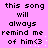 Pixelated text on a pink background repeats 'this song will always remind me of him<3' in two with scattered white dots