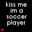 A black background displays white text reading 'kiss me im a soccer player' with red heart symbols increasing in quantity from one to five across three of repeated text