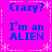 A static image with a bright pink background, white dashed borders, and four identical text blocks reading "Crazy? I'm an ALIEN" in blue pixelated font.