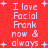 Red background with repeated white pixelated text "I love Facial Frank now & always" and plus signs, arranged in a pattern