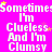 A bright pink background displays repeated white text reading "Sometimes I'm Clueless And I'm Clumsy" with scattered yellow and purple stars.